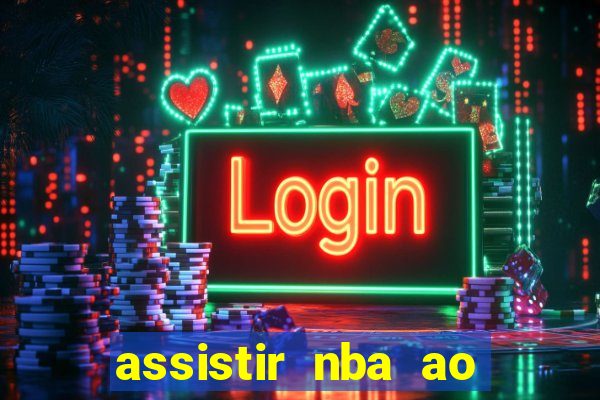 assistir nba ao vivo multicanais